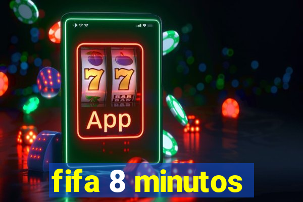 fifa 8 minutos